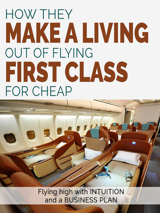 Title details for How They Make a Living Out of Flying First Class For Cheap by Sasha Gorman - Available
